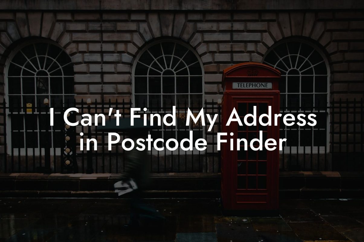 I Can't Find My Address in Postcode Finder