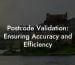 Postcode Validation: Ensuring Accuracy and Efficiency