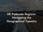 UK Postcode Regions: Navigating The Geographical Tapestry - UK Postcode ...