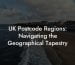 UK Postcode Regions: Navigating the Geographical Tapestry